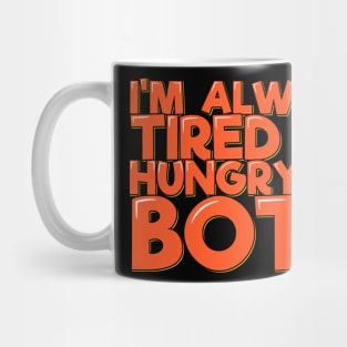 I'm Always Tired or Hungry or Both Mug